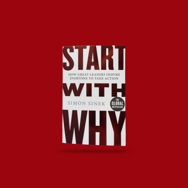 Start With Why
– Simon Sinek
