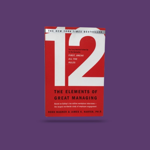 12 The Elements Of Great Managing
– Tom Rath
