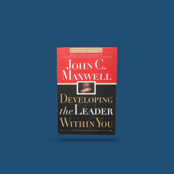 Developing The Leader Within You
– John C Maxwell
